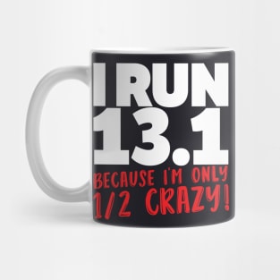 I Run 13 1 Because Im Only Half Crazy Mug